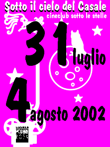 Sotto il cielo del Casale, cineclub sotto le stelle - da mercoled� 31 luglio a domenica 4 agosto 2002