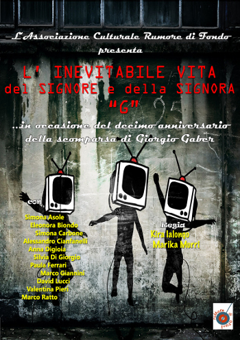 L'INEVITABILE VITA DEL SIGNORE E DELLA SIGNORA G (omaggio a Gaber) Spettacolo di Teatro a cura dell'Ass. Rumore di Fondo sabato 30 novembre 2013 al Casale Podere Rosa locandina