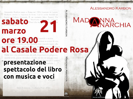 Presentazione-spettacolo del libro "Madonna Anarchia" di Alessandro Karbon sabato 21 marzo 2015 al Casale Podere Rosa promoflyer
