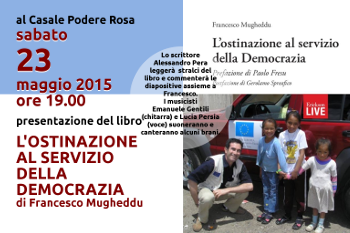 sabato 23 maggio 2015 presentazione del libro di Francesco Mugheddu L'ostinazione al servizio della Democrazia al Casale Podere Rosa promoflyer